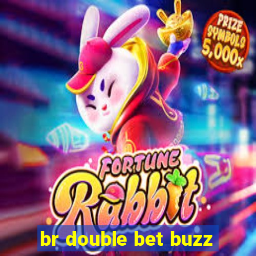 br double bet buzz